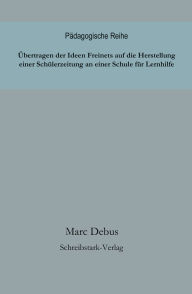 Title: Übertragen der Ideen Freinets auf die Herstellung einer Schülerzeitung an einer Schule für Lernhilfe, Author: Marc Debus