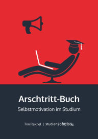 Title: Arschtritt-Buch: Selbstmotivation im Studium, Author: Tim Reichel