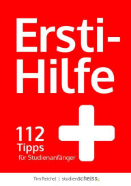 Title: Ersti-Hilfe: 112 Tipps für Studienanfänger - erfolgreich studieren ab der ersten Vorlesung, Author: Tim Reichel