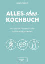 Alles-ohne-Kochbuch: Verträgliche Rezepte für alle mit Unverträglichkeiten (Darmfreundlich kochen: Paleo, Low Carb, Candida, glutenfrei, zuckerfrei, laktosefrei - alles in einem Kochbuch)