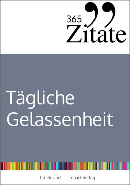 365 Zitate für stoische Gelassenheit: Tägliche Weisheiten der Stoiker für mehr Glück und Erfolg im Leben (Die Geheimnisse berühmter Philosophen des Stoizismus über Klarheit und Gelassenheit)