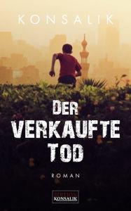 Title: Der verkaufte Tod: Roman, Author: Heinz G. Konsalik