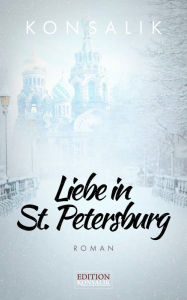 Title: Liebe in St. Petersburg: Roman, Author: Heinz G. Konsalik