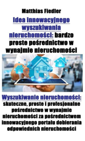 Idea innowacyjnego wyszukiwania nieruchomosci: bardzo proste posrednictwo w wynajmie nieruchomosci: Wyszukiwanie nieruchomosci: skuteczne, proste i profesjonalne posrednictwo w wynajmie nieruchomosci za posrednictwem innowacyjnego portalu dobierania odpow