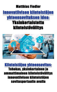 Title: Innovatiivisen kiinteistöjen yhteensovituksen idea: Yksinkertaistettu kiinteistövälitys: Kiinteistöjen yhteensovitus: Tehokas, yksinkertainen ja ammattimainen kiinteistövälitys innovatiivisen kiinteistöjen sovitusportaalin avulla, Author: Matthias Fiedler