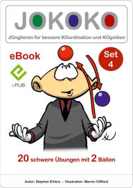 Title: JOKOKO-Set 4: JOnglieren für bessere KOordination und KOgnition, 20 schwere Übungen mit 2 Bällen, Author: Stephan Ehlers
