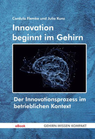 Title: Innovation beginnt im Gehirn: Der Innovationsprozess im betrieblichen Kontext, Author: Cordula Flemke