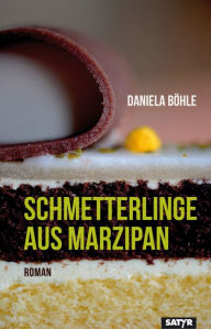 Title: Schmetterlinge aus Marzipan: Roman, Author: Daniela Bohle