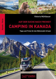Title: Camping in Kanada: Auf der Suche nach Freiheit: Tipps und Tricks für den Wohnmobil-Urlaub, Author: Viktoria Mühlbauer