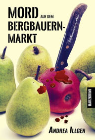 Title: Mord auf dem Bergbauernmarkt, Author: Andrea Illgen