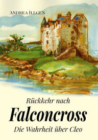 Title: Rückkehr nach Falconcross: Die Wahrheit über Cleo, Author: Andrea Illgen
