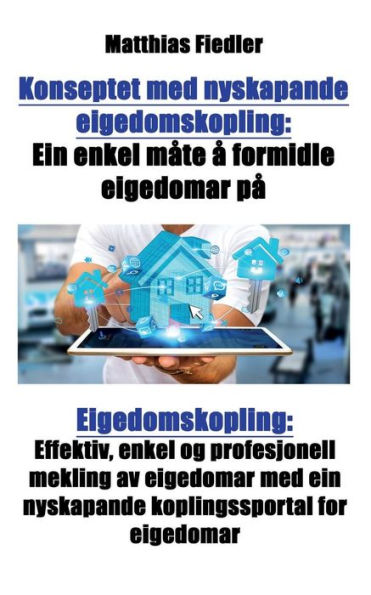 Konseptet med nyskapande eigedomskopling: Ein enkel måte å formidle eigedomar på: Eigedomskopling: Effektiv, enkel og profesjonell mekling av eigedomar med ein nyskapande koplingssportal for eigedomar