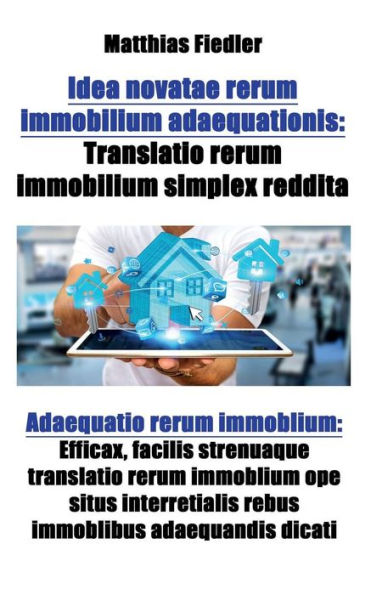 Idea novatae rerum immobilium adaequationis: Translatio rerum immobilium simplex reddita: Adaequatio rerum immoblium: Efficax, facilis strenuaque translatio rerum immoblium ope situs interretialis rebus immoblibus adaequandis dicati