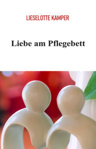 Title: Liebe am Pflegebett, Author: Lieselotte Kamper