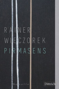 Title: Pirmasens: Künstlernovelle, Author: Rainer Wieczorek