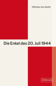 Title: Die Enkel des 20. Juli 1944, Author: Felicitas von Aretin