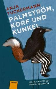 Title: Palmström, Korf und Kunkel: Frei nach Gedichten von Christian Morgenstern, Author: Anja Tuckermann