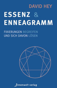 Title: Essenz und Enneagramm: Fixierungen begreifen und sich davon lösen, Author: David Hey