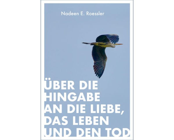 Über die Hingabe an die Liebe, das Leben und den Tod