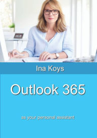 Title: Outlook 365: as your personal assistant, Author: Ina Koys
