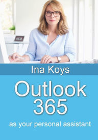 Title: Outlook 365: as your personal assistant, Author: Ina Koys