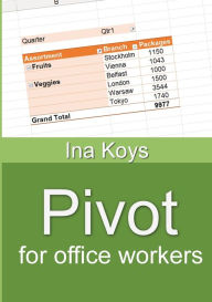 Title: Pivot for office workers: Using Excel 365 and 2021, Author: Ina Koys