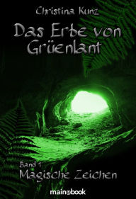 Title: Das Erbe von Grüenlant. Band 1: Magische Zeichen: Fantasy-Serie, Author: Christina Kunz