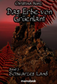 Title: Das Erbe von Grüenlant. Band 3: Schwarzes Land: Fantasy-Serie, Author: Christina Kunz
