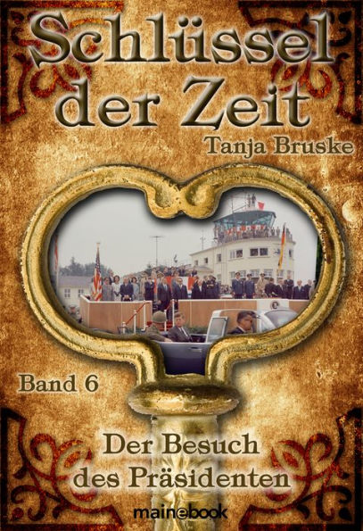 Schlüssel der Zeit - Band 6: Der Besuch des Präsidenten: Histo-Fantasy-Serie