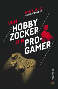 Title: Vom Hobbyzocker zum Pro-Gamer, Author: Mirza Jahic