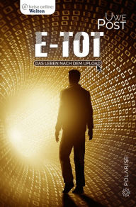 Title: e-tot: Das Leben nach dem Upload, Author: Uwe Post