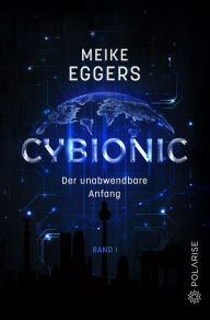 Title: Cybionic - Der unabwendbare Anfang: Band 1, Author: Meike Eggers