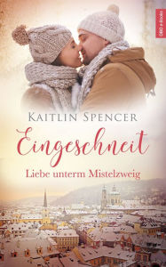 Title: Eingeschneit: Liebe unterm Mistelzweig, Author: Kaitlin Spencer