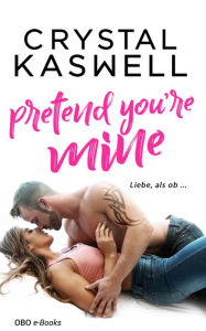 Free books download audible Pretend you're mine: Liebe, als ob ... 9783947634699 (English literature)