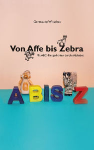 Title: Von Affe bis Zebra: Mit ABC-Tiergedichten durchs Alphabet, Author: Gertraude Witschas
