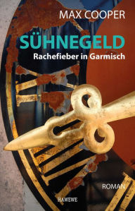 Title: Sühnegeld: Rachefieber in Garmisch - Roman, Author: Max Cooper