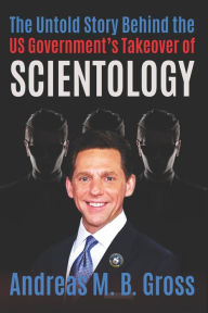 Title: The Untold Story Behind the US Government's Takeover of Scientology, Author: Andreas M B Gross