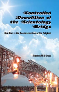 Title: Kontrollierter Abriss der Scientology-Brücke - Der Wiederaufbau des Originals ist unser Ziel, Author: Andreas M. B. Groß