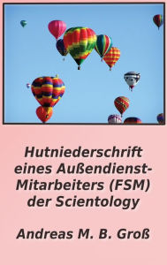 Title: Hutniederschrift eines Außendienst- Mitarbeiters (FSM) der Scientology, Author: Andreas M. B. Groß