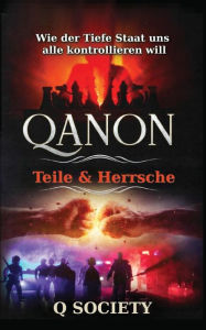 Title: Qanon - Teile & Herrsche: Wie der Tiefe Staat uns alle kontrollieren will, Author: Q Society