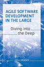 Agile Software Development in the Large: Diving into the Deep