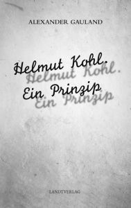 Title: Helmut Kohl. Ein Prinzip, Author: Alexander Gauland