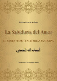 Title: La Sabiduría del Amor - EL AMOR Y SUS 99 CUALIDADES SANADORAS, Author: Rosina-Fawzia Al-Rawi