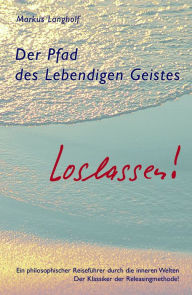 Title: Der Pfad des Lebendigen Geistes - Loslassen, Author: Markus Langholf