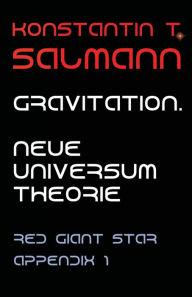 Title: Gravitation. Neue Universum Theorie: Appendix 1 zu Red Giant Star, Author: Konstantin T. Salmann