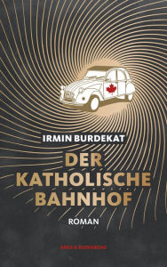 Title: Der Katholische Bahnhof: Roman, Author: Irmin Burdekat