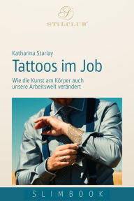Title: Tattoos im Job: Wie die Kunst am Körper auch unsere Arbeitswelt verändert, Author: Katharina Starlay