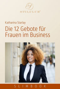 Title: Die 12 Gebote für Frauen im Business, Author: Katharina Starlay