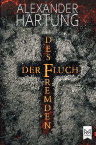 Title: Der Fluch des Fremden: Historischer Roman. Spannend und temporeich - eine Mordserie zu Beginn des 17. Jahrhunderts, Author: Alexander Hartung