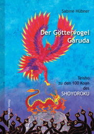 Title: Der Göttervogel Garuda: Teishos zu den 100 Koans des Shoyoroku («Niederschrift aus der Klause des Gleichmuts»), Author: Sabine Hübner